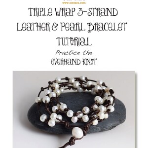 May include: A triple wrap leather and pearl bracelet tutorial. The bracelet is made with brown leather cord and white pearls. The tutorial teaches how to make an overhand knot.