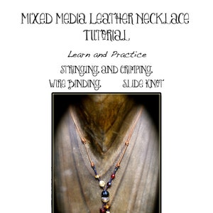 May include: A mixed media leather necklace tutorial featuring a close-up of a necklace with beads and a slide knot. Learn how to string, crimp, and wire bind.
