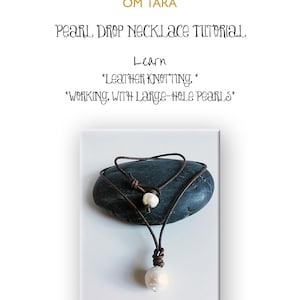 May include: A pearl drop necklace tutorial with the text "OM TARA" and "PEARL DROP NECKLACE TUTORIAL". The necklace features a dark brown leather cord and two white pearls. The tutorial teaches leather knotting and working with large-hole pearls.