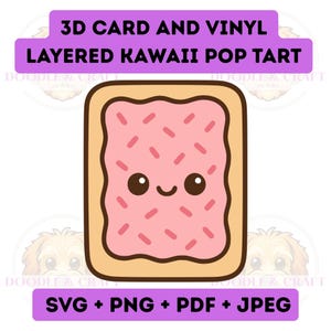 May include: A kawaii pop tart illustration with a pink frosted top and brown crust. The pop tart has a smiling face with brown eyes and a curved mouth. Text at the top reads "3D CARD AND VINYL LAYERED KAWAII POP TART". Below the pop tart is the text "SVG + PNG + PDF + JPEG".