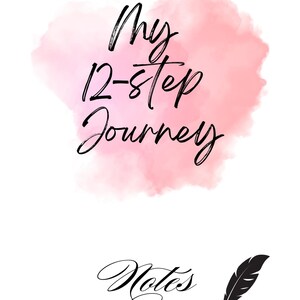 May include: A pink watercolor background with the text "My 12-step Journey" in black cursive font. Below the watercolor is the word "Notes" in black cursive font with a black feather pen.