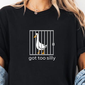 Comfort Colors Silly Goose Shirt, Got too silly T Shirt, Silly Goose Shirt, Funny Silly Goose Shirt, Silly Goose Gift, Goose in a Jail Shirt
