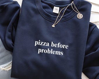 Pizza Before Problems Sweatshirt - Funny Foodie Pullover