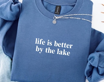 Life Is Better By The Lake Sweatshirt, Lake Lover Sweatshirt, Nature Sweatshirt, Relaxing At The Lake, Vacation Sweatshirt