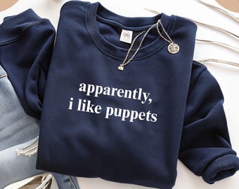 Apparently I Like Puppets Sweatshirt, Puppet Lover Top, Funny Marionette Sweater, Puppeteering Sweats, Theatre Arts Apparel