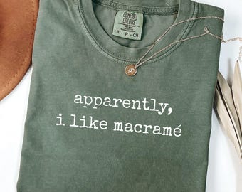 Comfort Colors® Apparently I Like Macrame Shirt, Macrame Lover Tshirt, Fiber Art T-shirt, Crafting Tee, Macrame Gift, Hobby Tee, Macrame Art