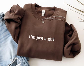 I'm Just a Girl Sweatshirt, Funny Feminine Sweatshirt for Women, Relatable Mood Graphic Shirt, Sarcastic Gender Humor Gift, Girl Sweater