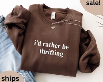I'd Rather Be Thrifting Sweatshirt | Thrift Lover Unisex Crewneck, Funny Sweater