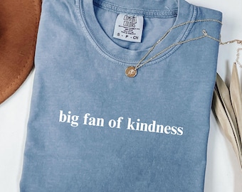 comfort Colors®  Big Fan Of Kindness T-shirt | Kindness Graphic Tee, Positive Message
