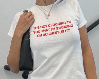 It's not klokt to you that I'm standing on business T-shirt