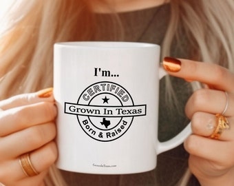 Grown In Texas, 11 oz Ceramic Mug, Born In Texas, Raised In Texas, Texas Mug, Texas Brand, Lone Star State, Gift For Texan, Texas Gifts, Mug