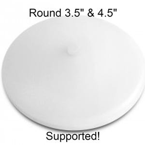 Może przedstawiać: Biały, okrągły przedmiot z małym, centralnym wypukleniem. Tekst na obrazie brzmi "Round 3.5" & 4.5" Supported!"