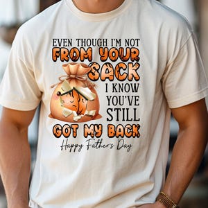 Funny Stepdad Father’s Day Shirt, Not From Your Sack But Got My Back Tee, Bonus Dad Appreciation Gift