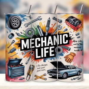 May include: A stainless steel tumbler with a mechanic theme. The design features tools, car parts, and the words "MECHANIC LIFE." The tumbler has a silver straw and is decorated with colourful paint splatters and a blue car.
