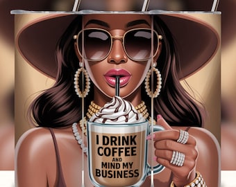 I Drink Coffee And Mind My Business Black Girl Magic Tumbler Wrap, 20oz Skinny Tumbler Design, Boss Lady Tumbler Wrap PNG Digital Download.