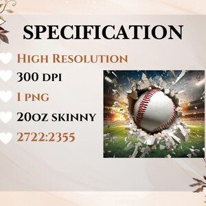 May include: A baseball breaking through a cracked wall, with a green field and stadium in the background. The text "SPECIFICATION" is at the top of the image, followed by a list of details: "HIGH RESOLUTION", "300 DPI", "1 PNG", "20OZ SKINNY", and "2722:2355".