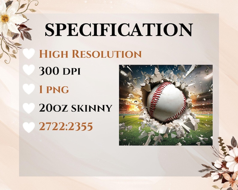 May include: A baseball breaking through a cracked wall, with a green field and stadium in the background. The text "SPECIFICATION" is at the top of the image, followed by a list of details: "HIGH RESOLUTION", "300 DPI", "1 PNG", "20OZ SKINNY", and "2722:2355".