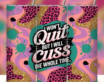 I Won't Quit But I Will Cuss Sarcastic Tumbler Wrap, Funny Quote Motivational Sassy 20oz Tumbler Sublimation Wrap Design PNG, Digital.