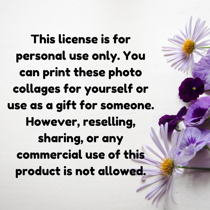 Puede incluir: Texto sobre un fondo blanco con flores moradas y blancas. El texto dice: "Esta licencia es para uso personal &uacute;nicamente. Puedes imprimir estos collages de fotos para ti mismo o usarlos como regalo para alguien. Sin embargo, la reventa, el intercambio o cualquier uso comercial de este producto no est&aacute; permitido."