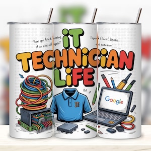 May include: A white tumbler with a colorful design featuring the text "IT TECHNICIAN LIFE." The design includes a blue polo shirt, a laptop with the Google logo, and a bundle of colorful wires. The tumbler also has the phrases "Have you tried turning it on and off again?" and "I speak fluent binary and sarcasm."
