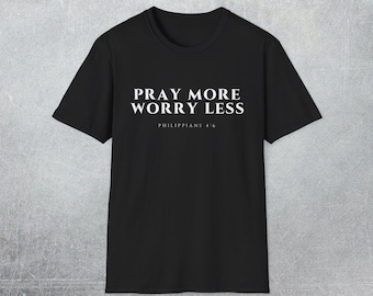 Pray More Worry Less Christian T-Shirt, Philippians 4:6