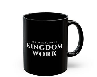 Motherhood Is Kingdom Work Black Ceramic Mug, 11 oz