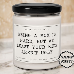 Funny Mom Candle: At Least Your Kids Aren&#39;t Ugly - Soy Wax