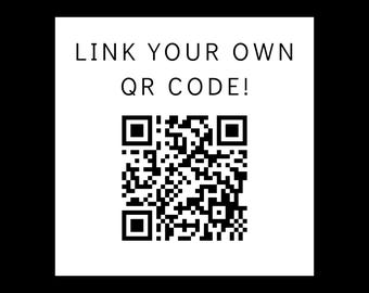 May include: A white square with black text that reads "LINK YOUR OWN QR CODE!" and a black and white QR code.