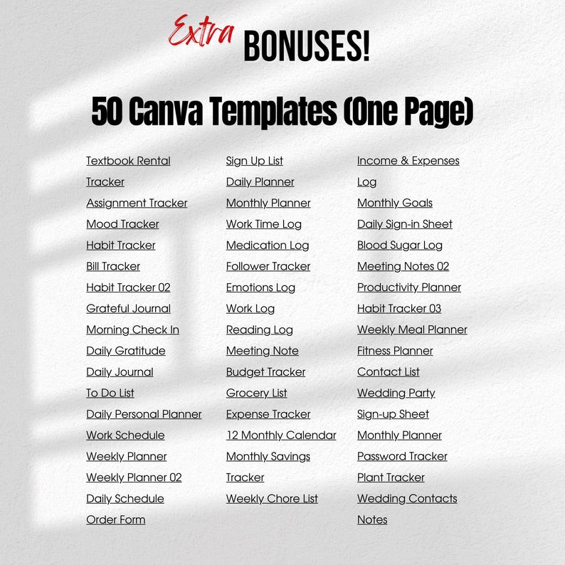 May include: A digital graphic with the text "Extra BONUSES!" and "50 Canva Templates (One Page)". The image lists various templates, including trackers, planners, and logs, such as "Habit Tracker," "Daily Planner," and "Monthly Goals."