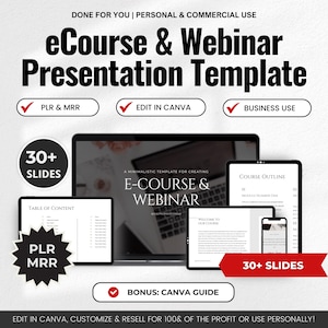 May include: A digital marketing template for creating an e-course or webinar. The template is minimalist and features a table of contents, course outline, and welcome slide. The template is available for personal and commercial use and includes a Canva guide. The text on the image reads "30+ Slides", "PLR & MRR", "Edit in Canva", "Business Use", "E-Course & Webinar", "Course Outline", "Table of Content", "Welcome to Our Course", "A Minimalistic Template for Creating E-Course & Webinar", "Bonus: Canva Guide", "Edit in Canva, Customize & Resell for 100% of the Profit or Use Personally!"