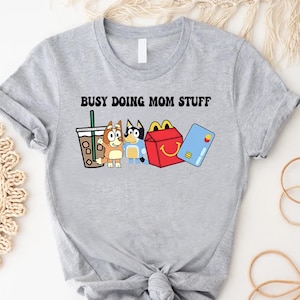 Busy Doing Mom Stuff Tee, Funny Mom Life Tshirt, Cute Cartoon Mom Shirt, Mom Tshirt, Chilli Heeler Shirt,Parenting Humor Shirt,Bluey Mom Tee