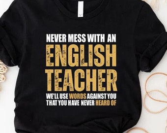 English Teacher Shirt,Never Mess With An English Teacher,Grammar Shirt,Funny English Teacher Shirt,ESL Teacher Gift Shirt,Gift for Teacher