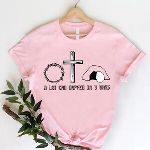 A Lot Can Happen In 3 Days, Easter Tshirt, Jesus Easter Shirt, Christian Easter Gift,Easter Tshirt For Women,Cute Easter Outfit,Church Shirt