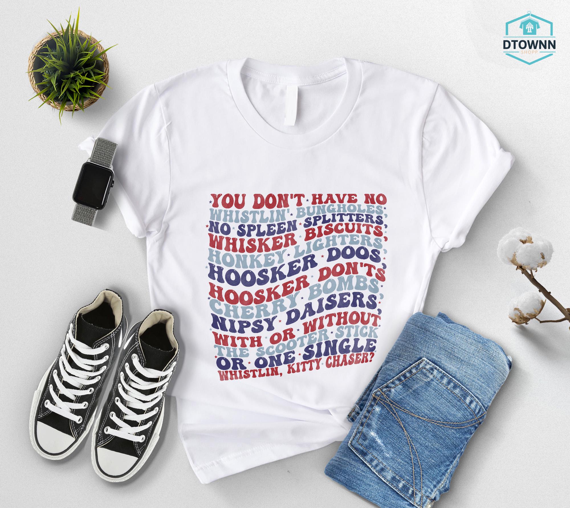 Joe Dirt Movie Quote Shirt, Whistlin Bungholes Shirt, Funny Comedy Film Tee, 4th Of July Shirt, Patriotic Humor Shirt,Independence Day Shirt