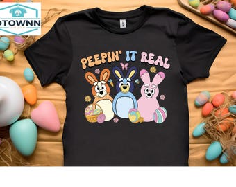 Peepin' It Real,Bluey Easter Shirt,Blue Dogs Easter Shirt,Chili Easter Bunny Shirt,Bluey Family Shirt,Bluey Easter Day Gift,Funny Easter Tee