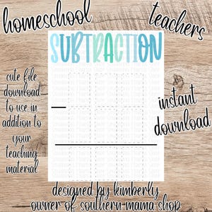 May include: A printable worksheet for homeschool teachers with the title "SUBTRACTION" in blue, green, and white text. The worksheet has a grid with a horizontal line dividing it into two sections. The text "cute file download to use in addition to your teaching material" is on the left side of the worksheet. The text "instant download" is on the right side of the worksheet. The text "designed by kimberley owner of southern-mama shop" is at the bottom of the worksheet.