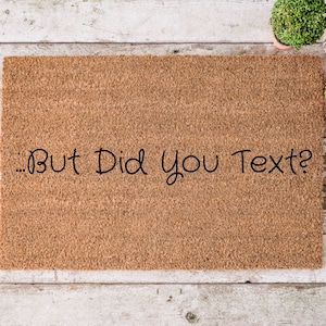 Door Mat ...But Did You Text?, Welcome Door Mat, Funny Gift, Funny Welcome Doormat, Closing Gift, Housewarming Door Mat, Personalized Gift