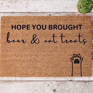 Doormat Hope You Brought Beer & Cat Treats Door Mat Welcome Mat Husband Gift For Him Housewarming Gift Closing Gift Front Door