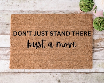 Don't Just Stand There Bust A Move Doormat | Housewarming Gift | Funny Doormat | Funny Gift | Welcome Mat | Home Doormat