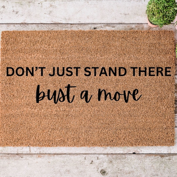 Don't Just Stand There Bust A Move Doormat | Housewarming Gift | Funny Doormat | Funny Gift | Welcome Mat | Home Doormat