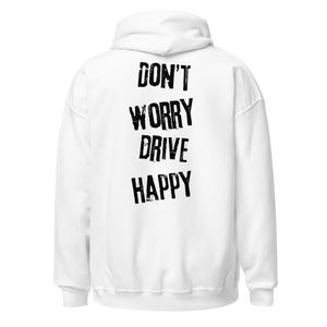 Don't Worry Drive Happy Hoodie White