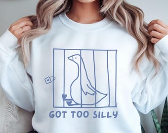 Got too Silly Sweatshirt, Goose Sweater, Funny Meme Sweater, Silly Goose Shirt, Funny Goose Sweater, Silly Goose Birthday Gift, Animal Shirt