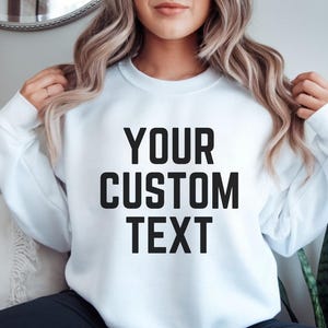 Custom Text Sweatshirt, Personalized Sweater with Name or Message, Custom Logo Sweatshirt, Business Logo Sweatshirt, Gift for her him