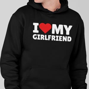 I Heart My Girlfriend Hoodie, I Love My Girlfriend Hoodie, Valentines Gift For Boyfriend, Christmas Gift for Boyfriend, Gifts for Boyfriend