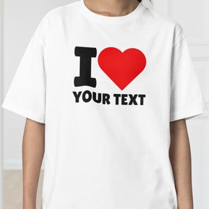Unisex Custom Shirt, I Love Custom T-Shirt, Valentines Shirt, I Heart Custom Shirt, I Love Shirt, I love my girlfriend shirt, Custom Text