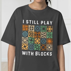 Funny Quilting T-Shirt, Quilt Retreat SW, I Still Play With Blocks Shirt, Gift for Quilter, Quilt Block Tee, Gift for Quilter, Gift For Mom