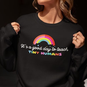 Teacher Appreciation Sweatshirt, Kindergarten Teacher Sweatshirt, Funny Teacher Pullover, Good Day To Teach Tiny Humans, Gift for teacher