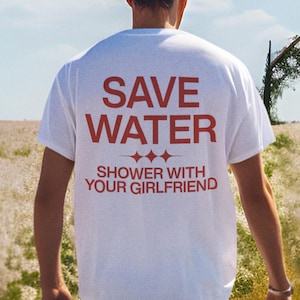 Shower With Your Girlfriend T-Shirt, Naughty Couples Tee, Bold Humor Gift, Eco-Friendly Joke Shirt, Cute Romance Shirt, Funny Summer Gift