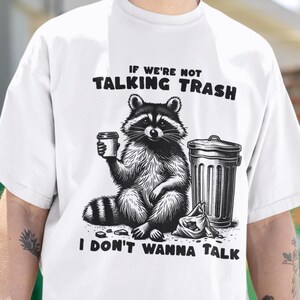 Talking Trash Raccoon T-Shirt, Funny Animal Shirt, Sarcastic Shirt, Trash Panda Graphic Tee, Gift for Funny Friends, Sarcastic Gift for Him