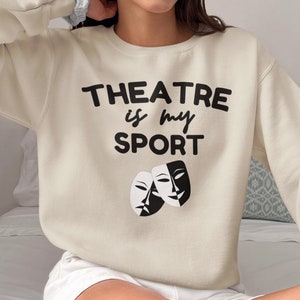 Theatre Is My Sport Sweatshirt, Theatre Sweatshirt, Theatre gift, Actor Sweater, musical theater, Actress shirt,broadway sweater, Actor Gift